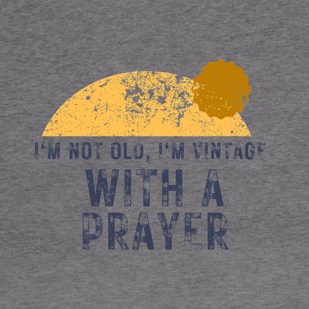 I'm Not Old I'm Vintage With A Prayer Christian by PurePrintTeeShop
